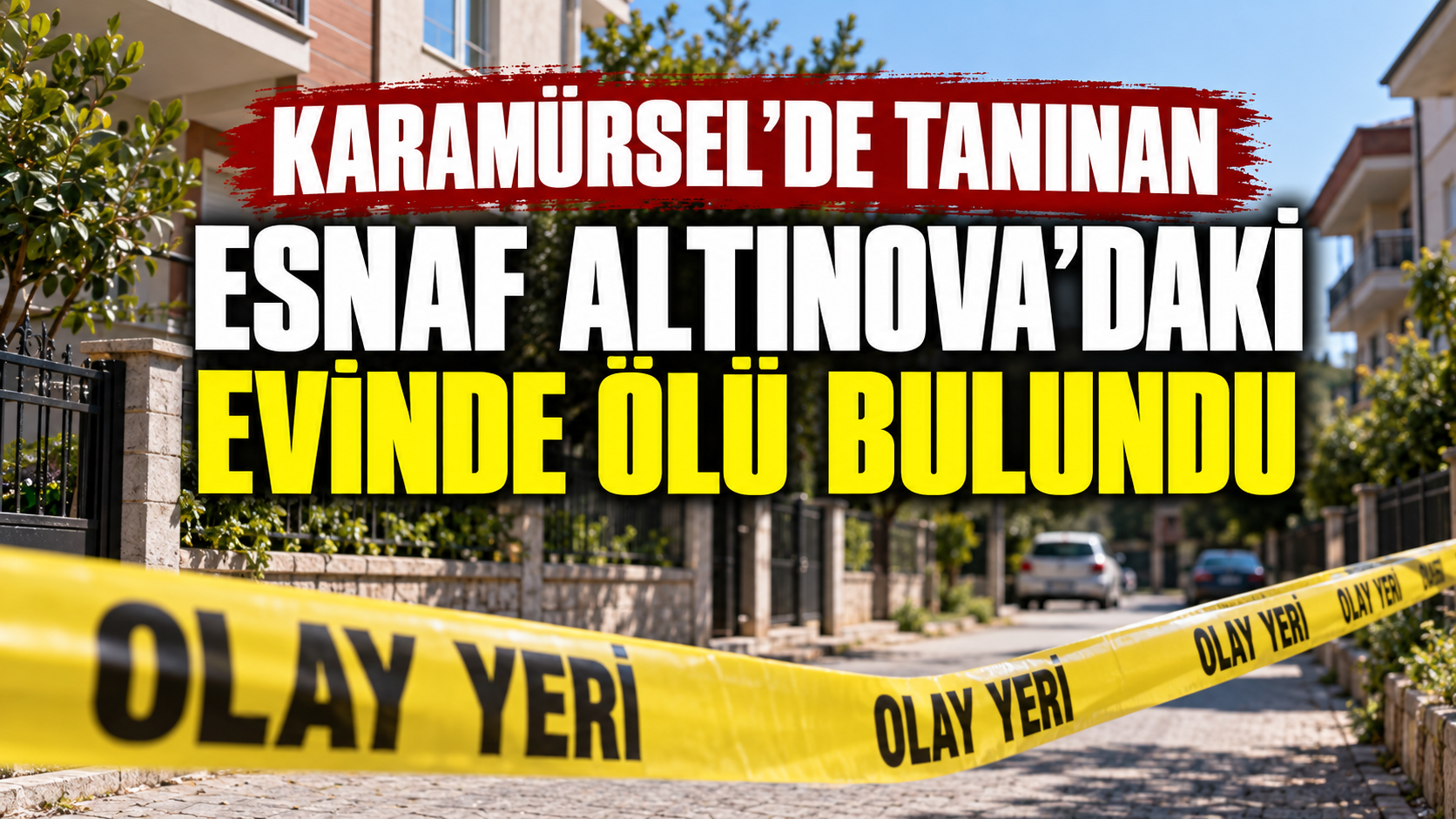 Karamürsel’de tanınan esnaf Altınova’daki evinde ölü bulundu