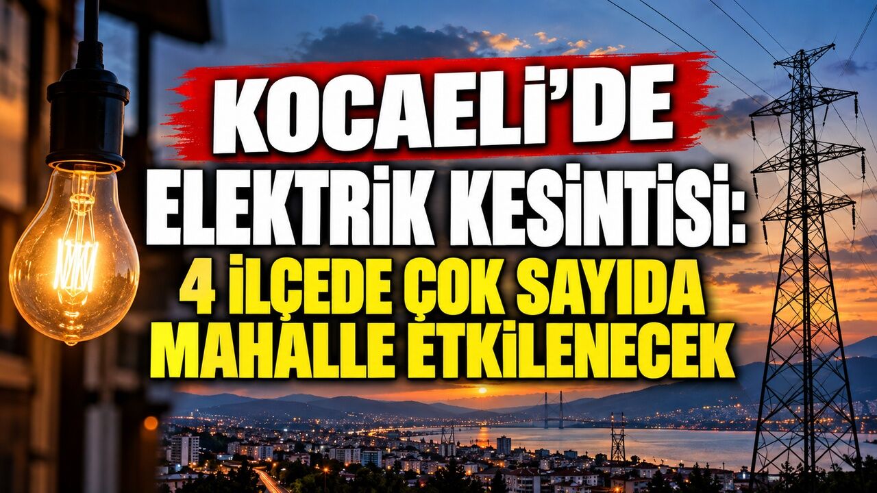 Kocaeli’de elektrik kesintisi: 4 ilçede çok sayıda mahalle etkilenecek