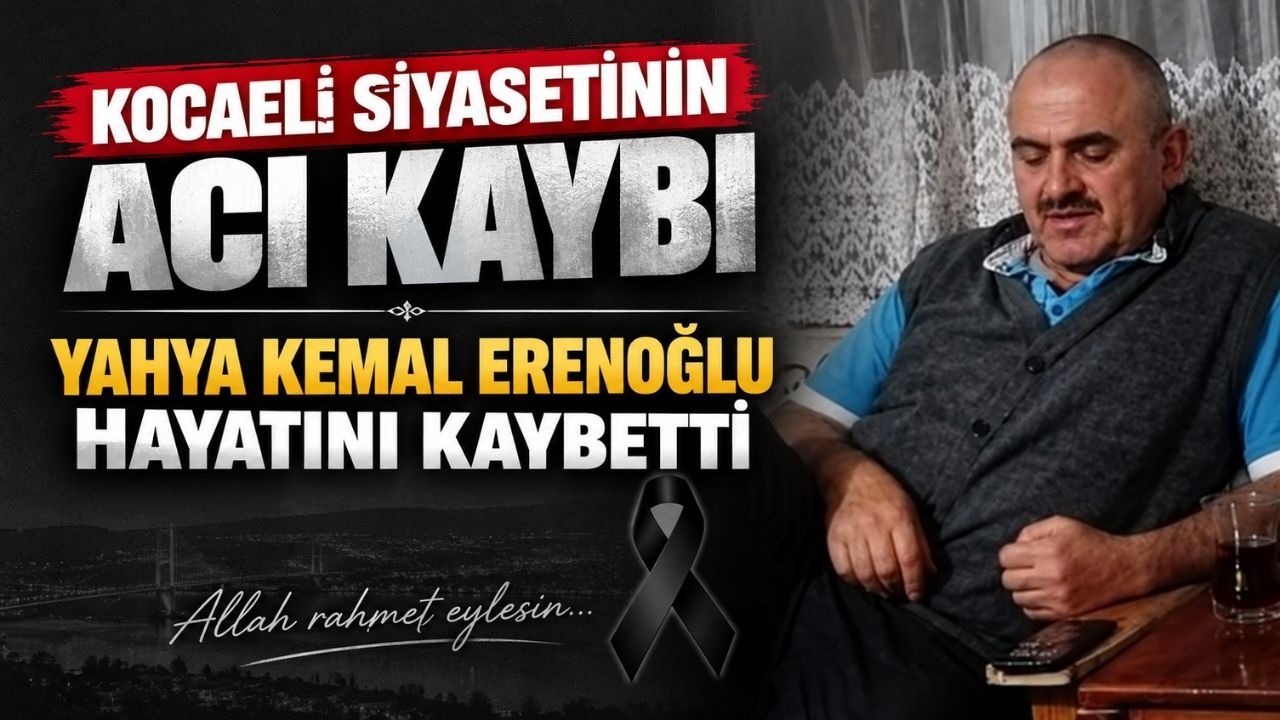Kocaeli siyasetinin acı kaybı: Yahya Kemal Erenoğlu hayatını kaybetti