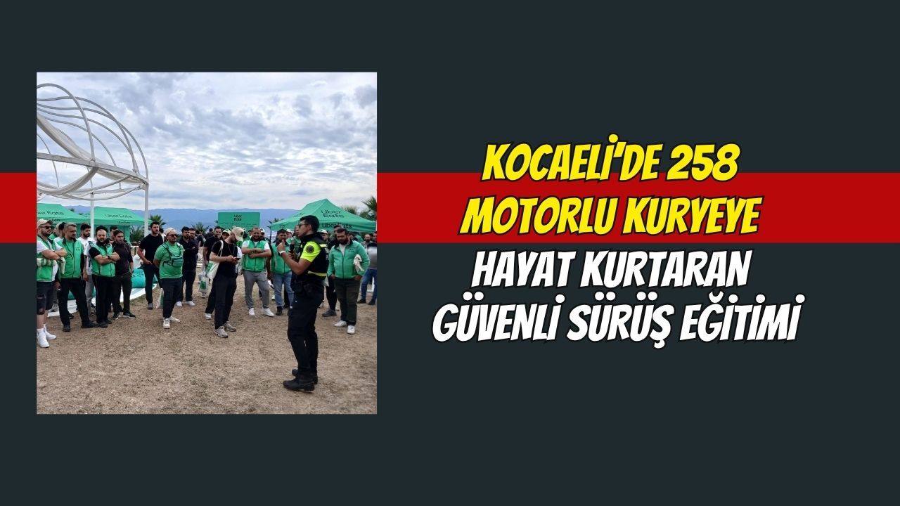 Kocaeli’de 258 Motorlu Kuryeye Hayat Kurtaran Güvenli Sürüş Eğitimi