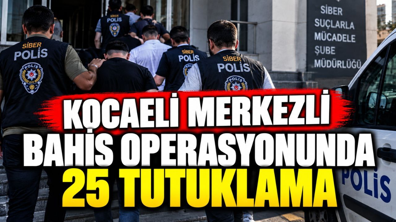 Kocaeli merkezli bahis operasyonunda 25 tutuklama