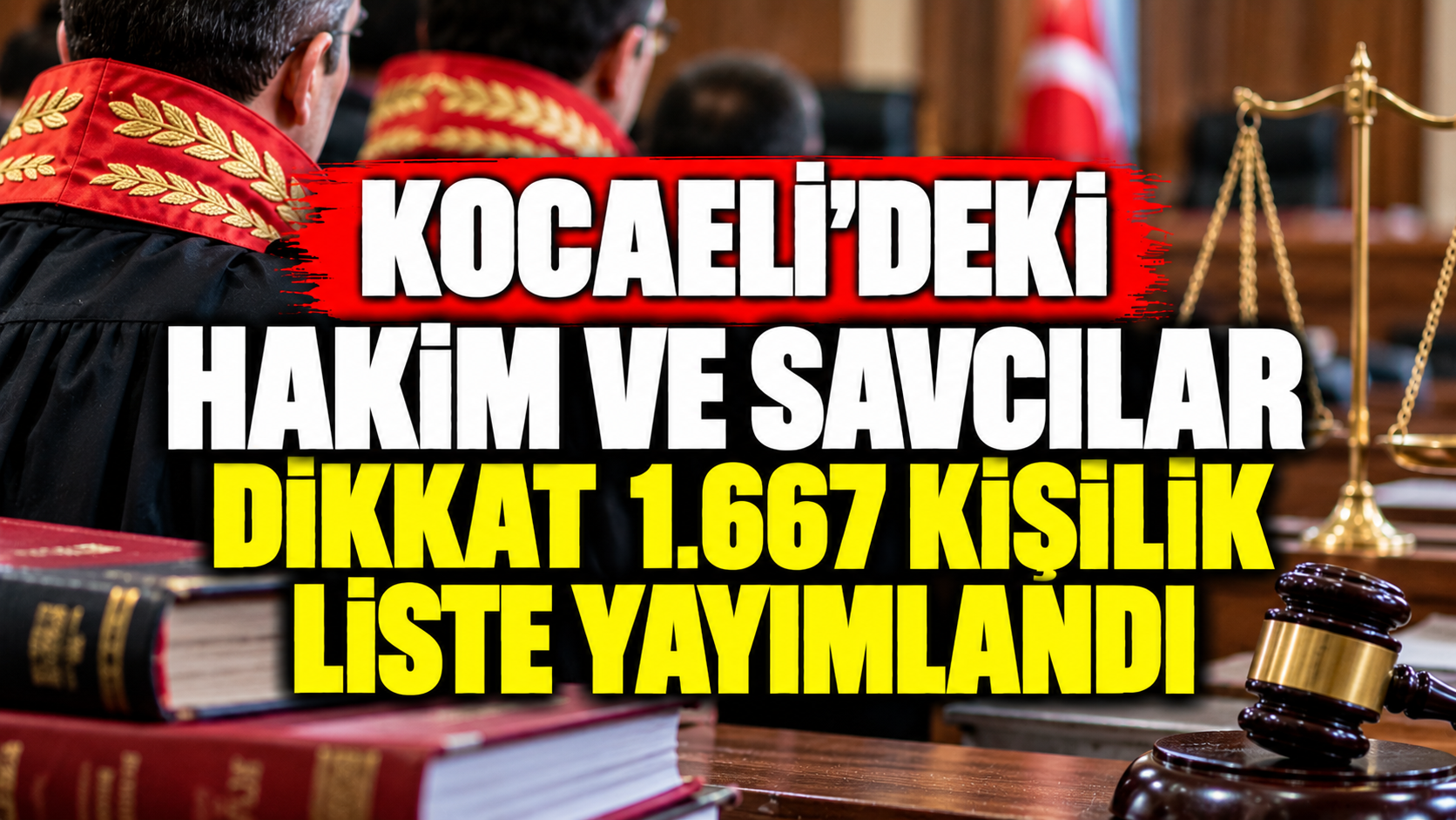 Kocaeli’deki hakim ve savcılar dikkat: 1.667 kişilik liste yayımlandı