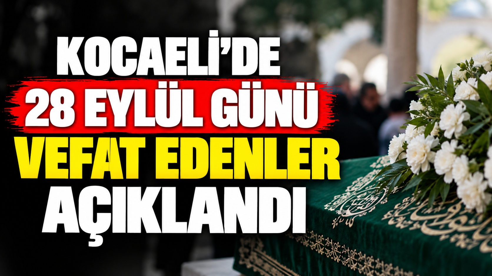 Kocaeli'de 28 Eylül Günü Vefat Edenler Açıklandı