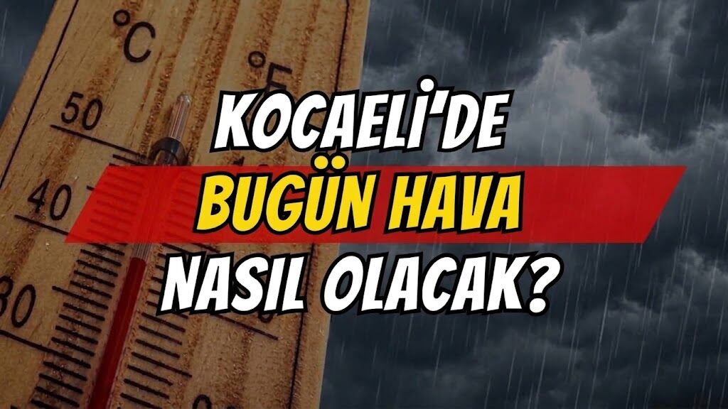 Kocaeli’de pazar günü hava nasıl olacak?