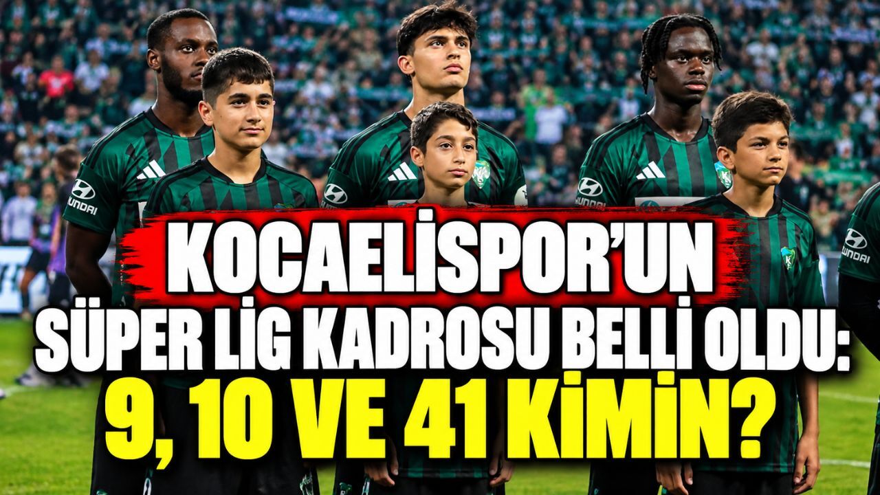 Kocaelispor’un Süper Lig kadrosu belli oldu: 9, 10 ve 41 kimin?