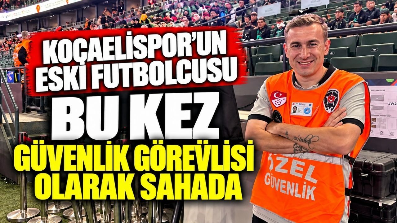 Kocaelispor’un Eski Futbolcusu Bu Kez Güvenlik Görevlisi Olarak Sahada