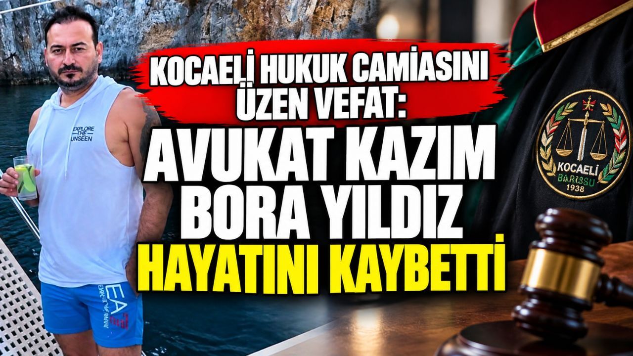 Kocaeli hukuk camiasını üzen vefat: Avukat Kazım Bora Yıldız hayatını kaybetti