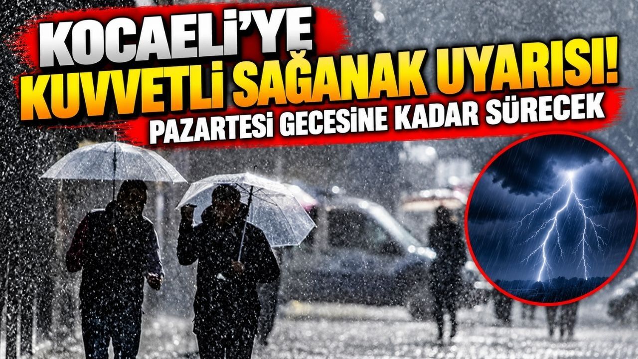 Kocaeli’ye kuvvetli sağanak uyarısı: Pazartesi gecesine kadar sürecek