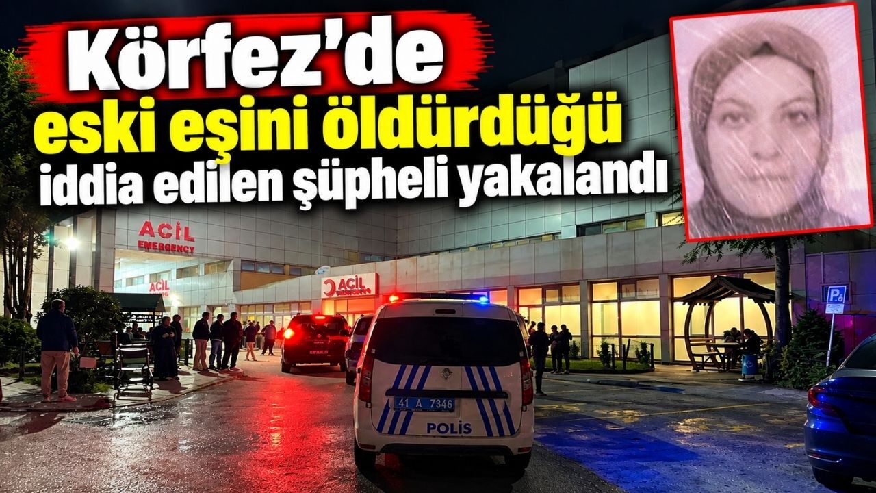 Körfez’de eski eşini öldürdüğü iddia edilen şüpheli yakalandı