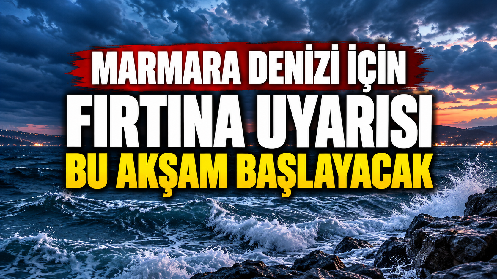 Marmara Denizi için fırtına uyarısı: Bu akşam başlayacak