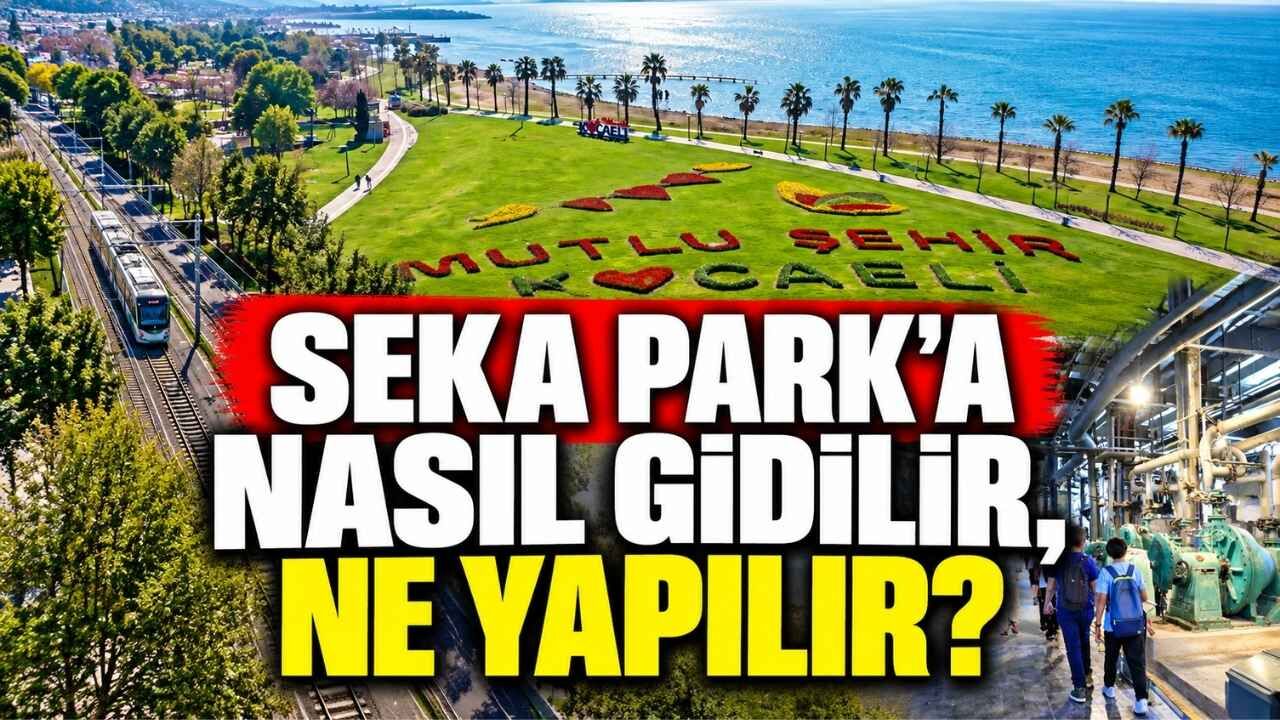 Seka Park'a Nasıl Gidilir, Ne Yapılır? İzmit'in En Büyük Parkı