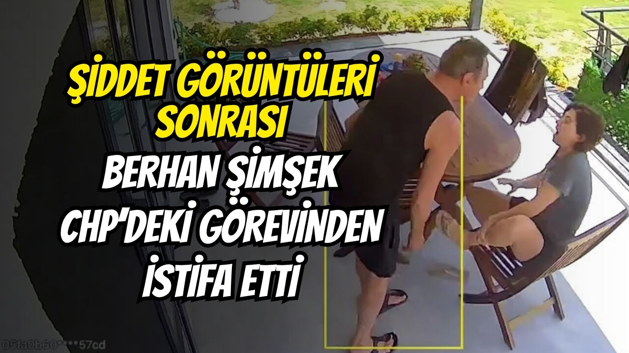 Şi̇ddet Görüntüleri̇ Sonrasi Berhan Şi̇mşek Chp’deki̇ Görevi̇nden İsti̇fa Etti̇