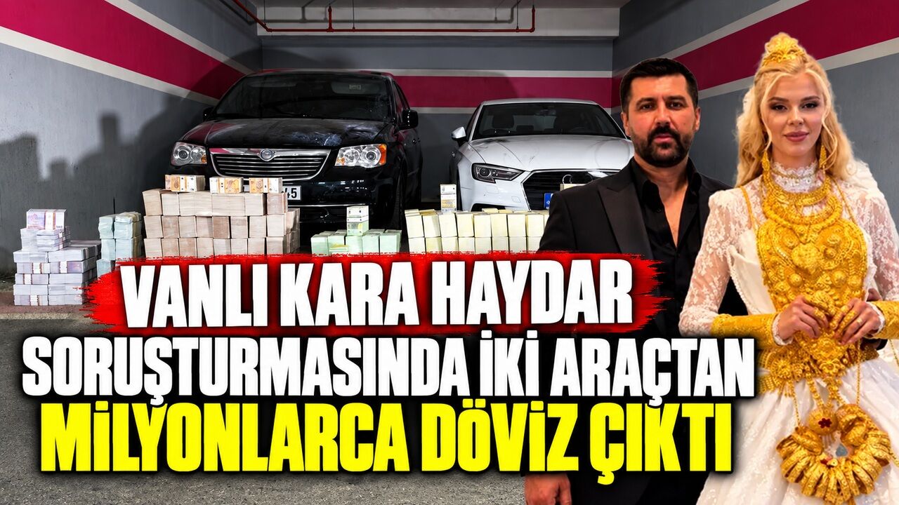 “Vanlı Kara Haydar” soruşturmasında iki araçtan milyonlarca döviz çıktı