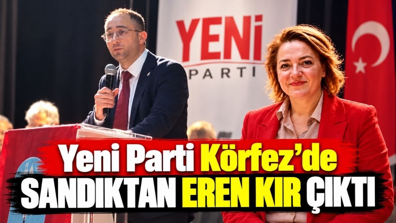 Yeni Parti Körfez’de sandıktan Eren Kır çıktı