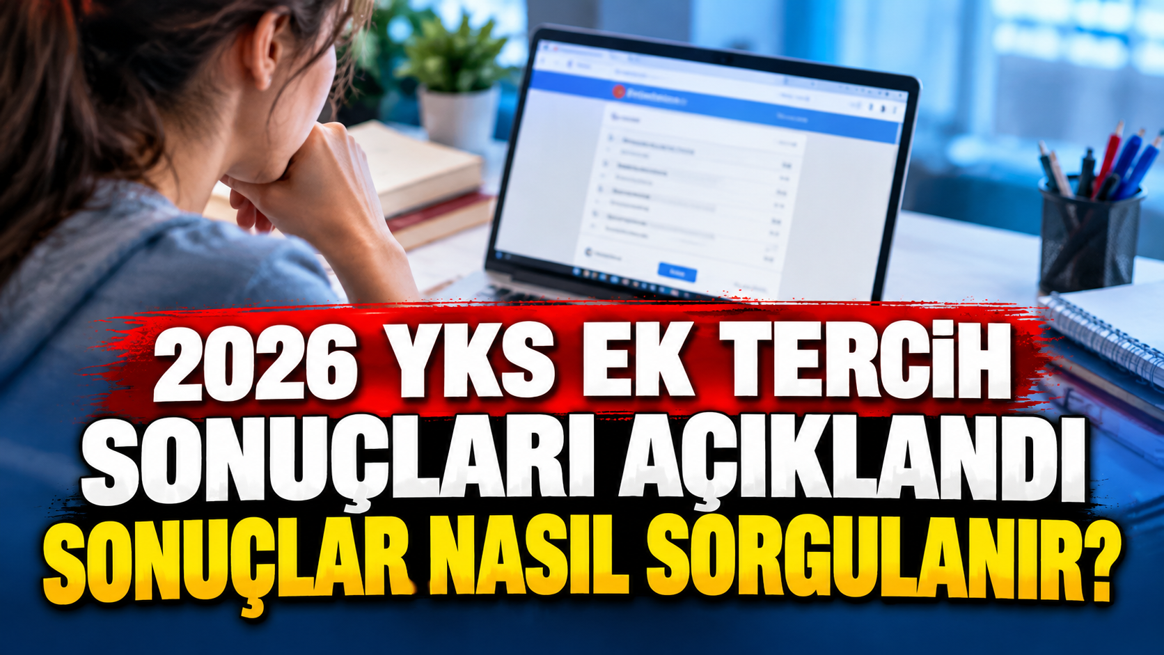 2026 YKS ek tercih sonuçları açıklandı: Sonuçlar nasıl sorgulanır?