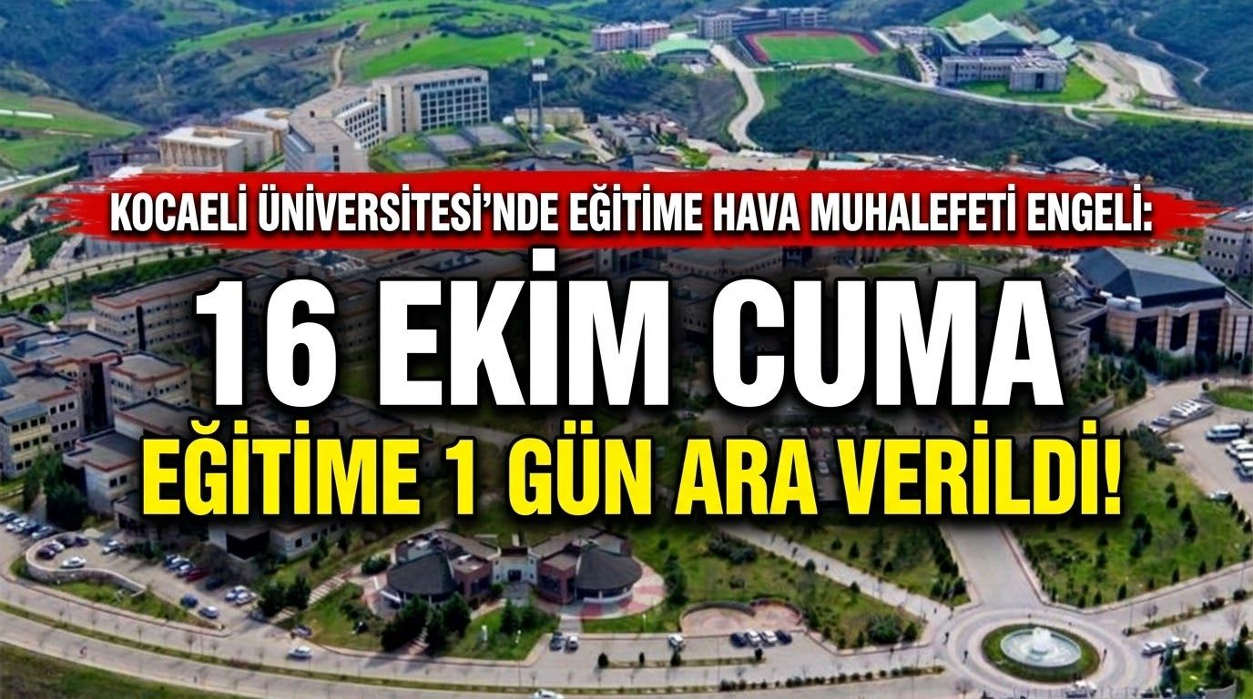 Kocaeli Üniversitesi'nde Eğitime Hava Muhalefeti Engeli: 16 Ekim Cuma Eğitime 1 Gün Ara Verildi!