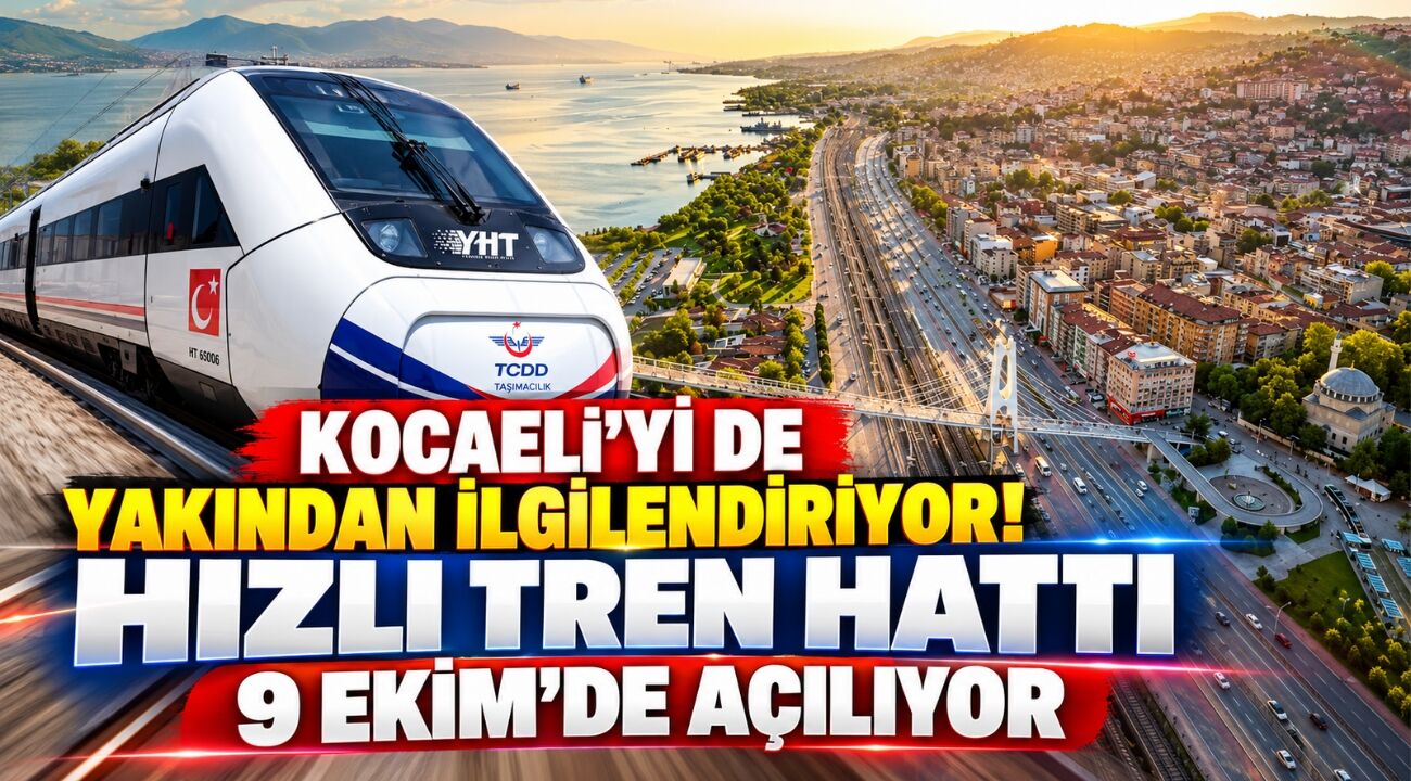 Kocaeli’yi de Yakından İlgilendiriyor! Hızlı Tren Hattı 9 Ekim’de Açılıyor