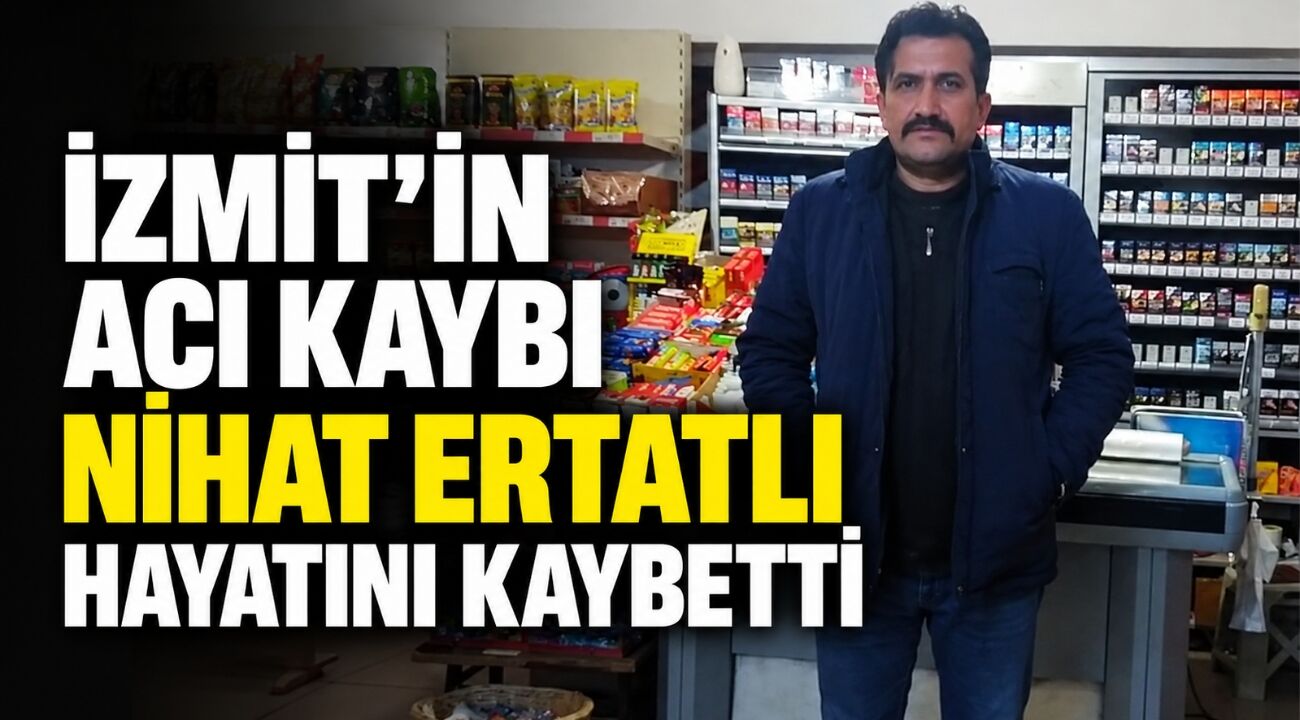 İzmit’in Acı Kaybı: Nihat Ertatlı Hayatını Kaybetti