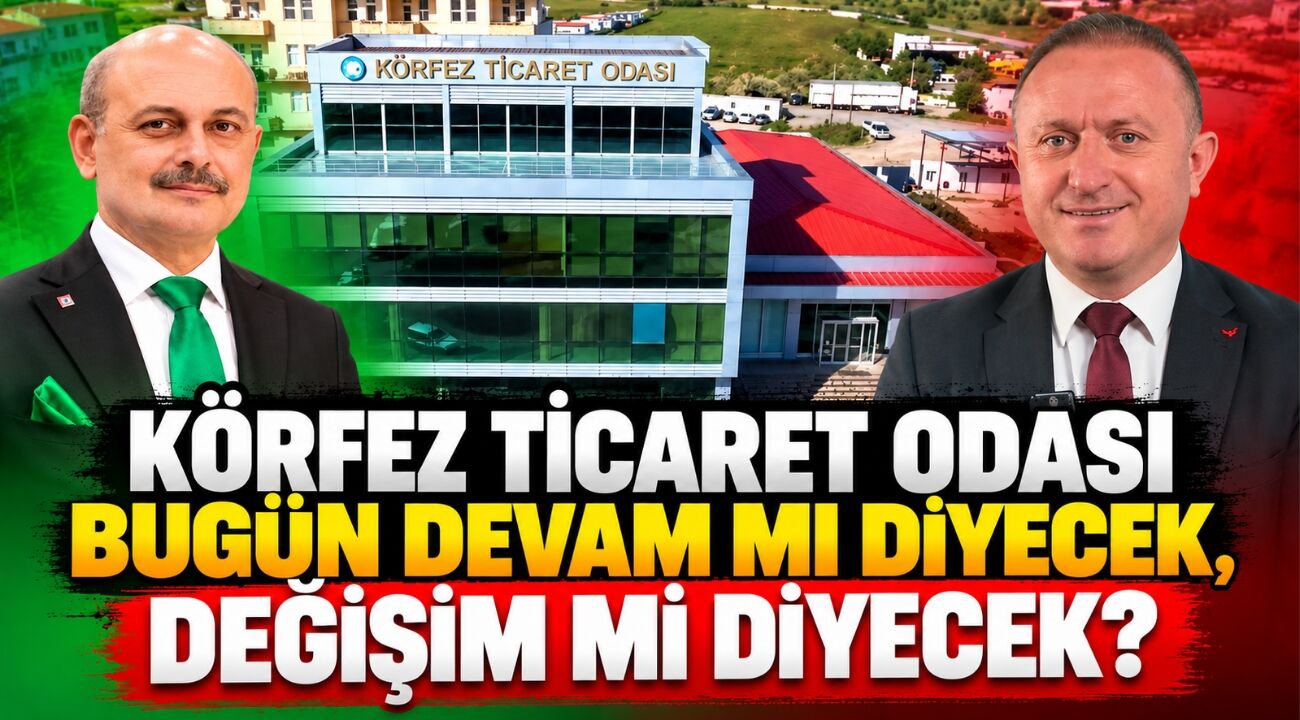 Körfez Ticaret Odası Bugün Devam mı Diyecek, Değişim mi Diyecek?