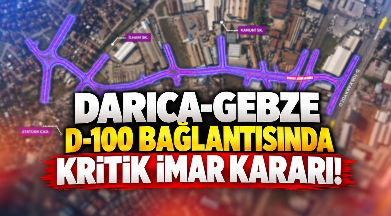 Darıca-Gebze D-100 Bağlantısında Kritik İmar Kararı! Gözler Büyükşehir Meclisinde