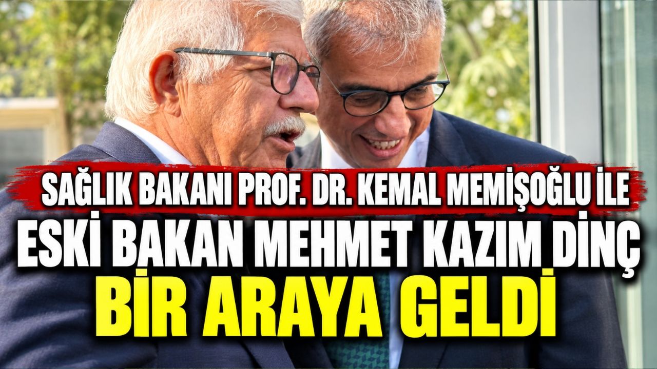Sağlık Bakanı Prof. Dr. Kemal Memişoğlu ile Eski Bakan Mehmet Kazım Dinç Bir Araya Geldi