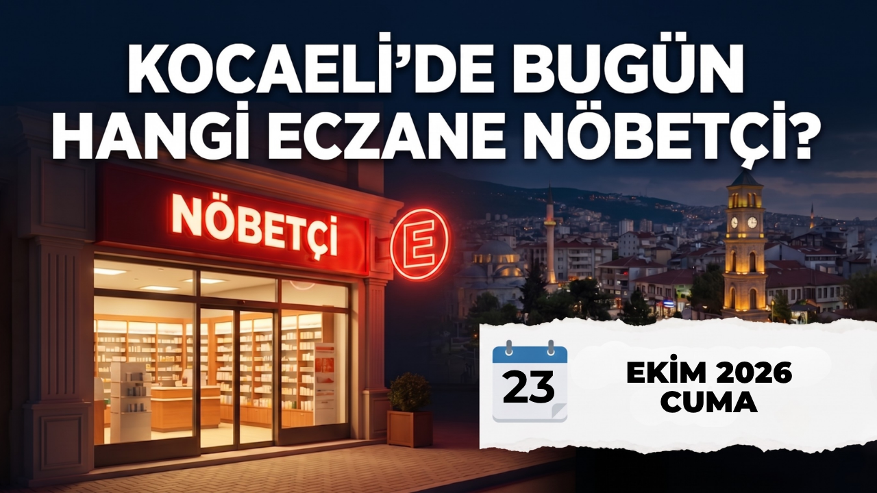 Kocaeli'de bugün hangi eczaneler nöbetçi? 23 Ekim 2026 nöbetçi eczaneler