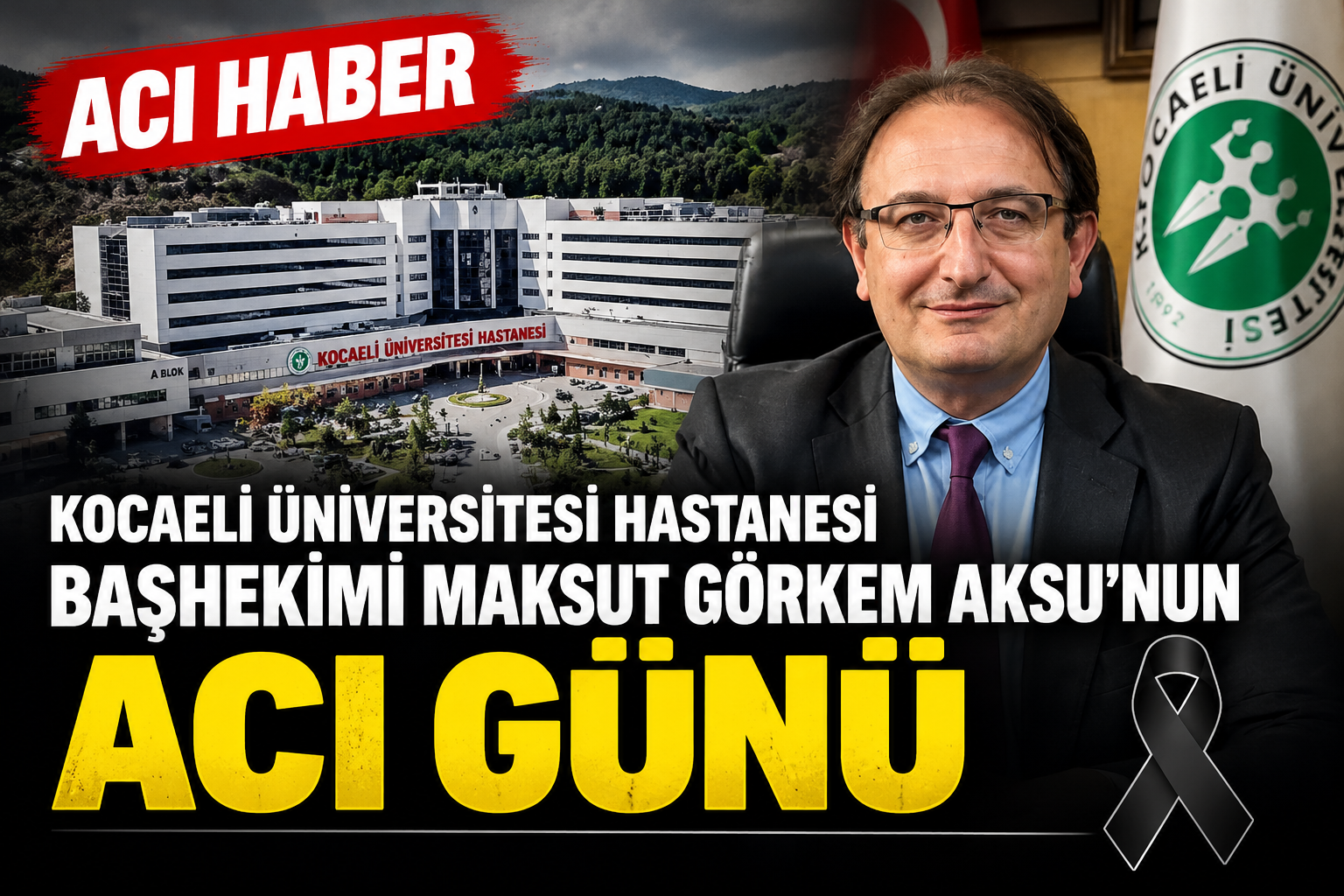 Kocaeli Üniversitesi Hastanesi Başhekimi Maksut Görkem Aksu’nun Acı Günü