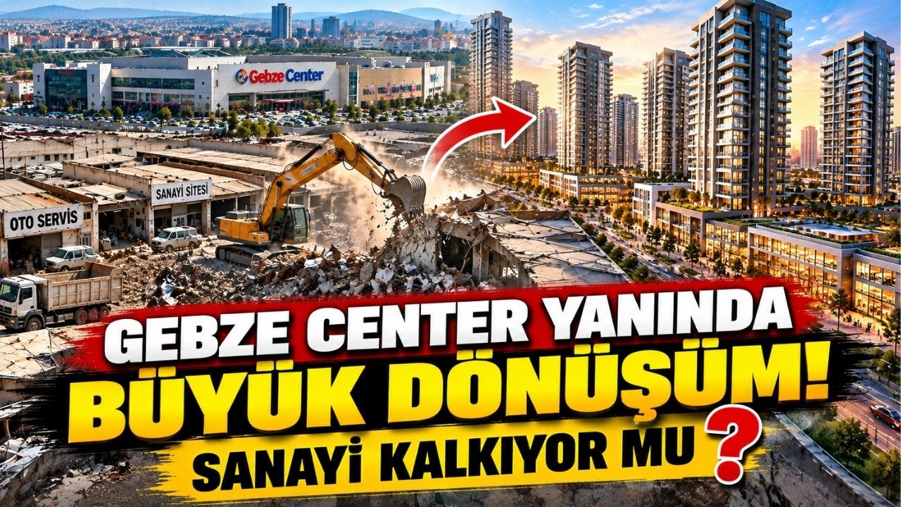 Gebze Center yanında büyük dönüşüm! Sanayi kalkıyor mu?