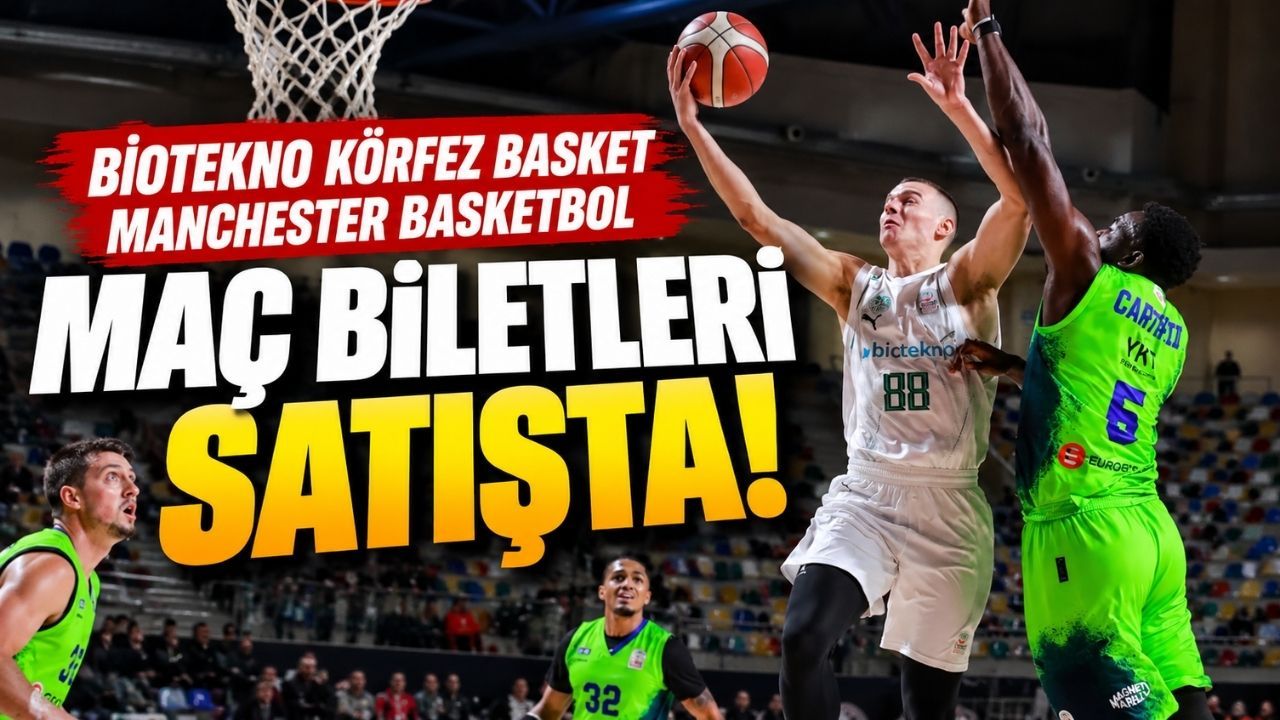 Biotekno Körfez Basket–Manchester Basketbol maçının biletleri satışta!