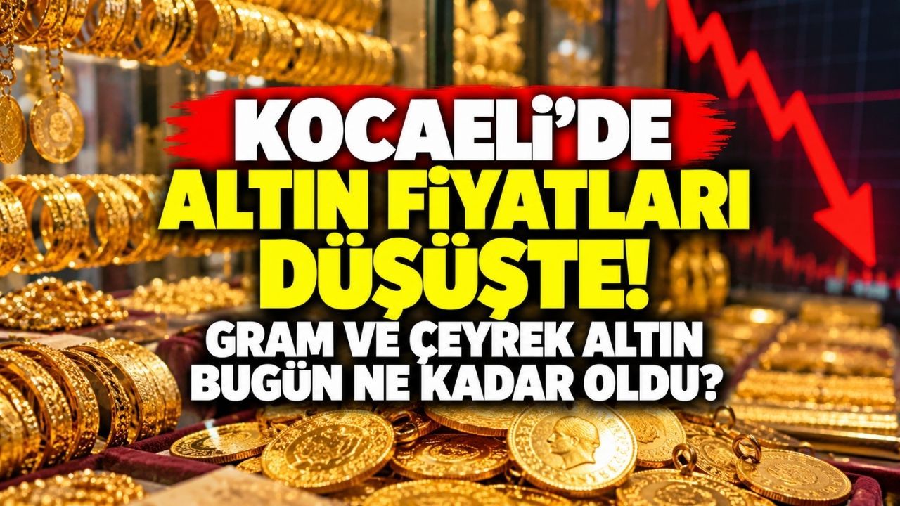 Kocaeli'de altın fiyatları düşüşte! Gram ve çeyrek altın bugün ne kadar oldu?