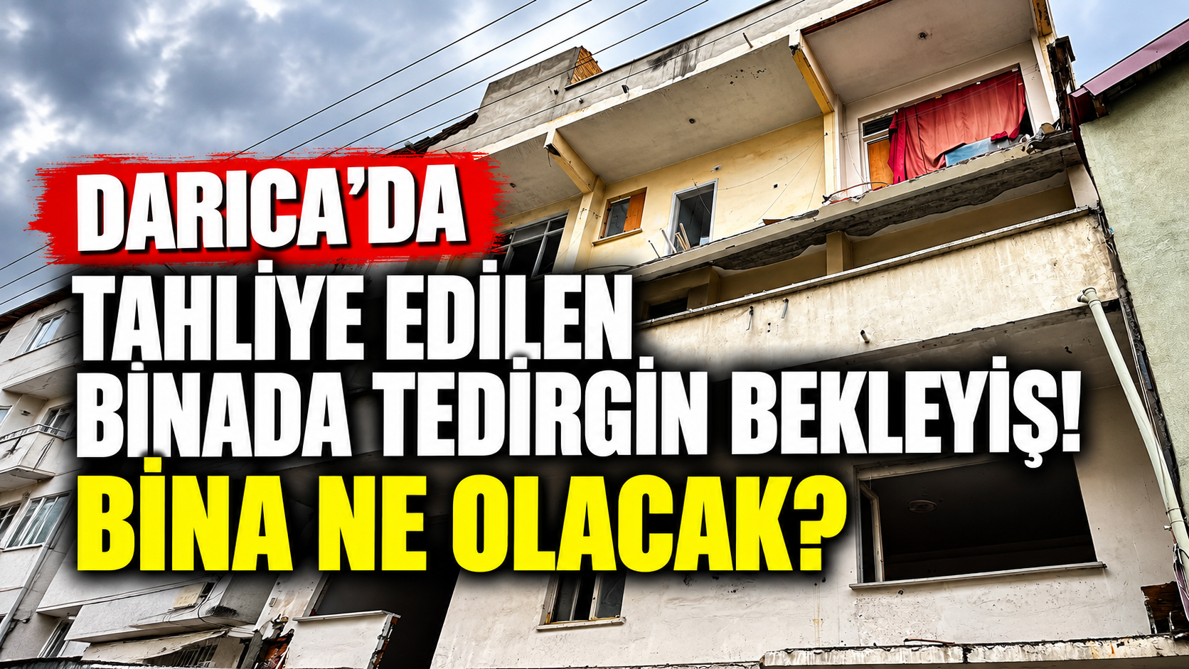 Darıca’da Hasarlı Binada Tedirgin Bekleyiş