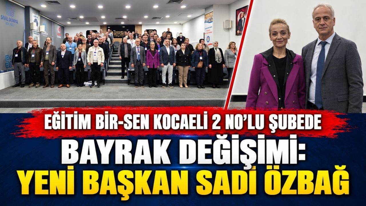 Eğitim Bir-Sen Kocaeli 2 No’lu Şubede Bayrak Değişimi: Yeni Başkan Sadi Özbağ
