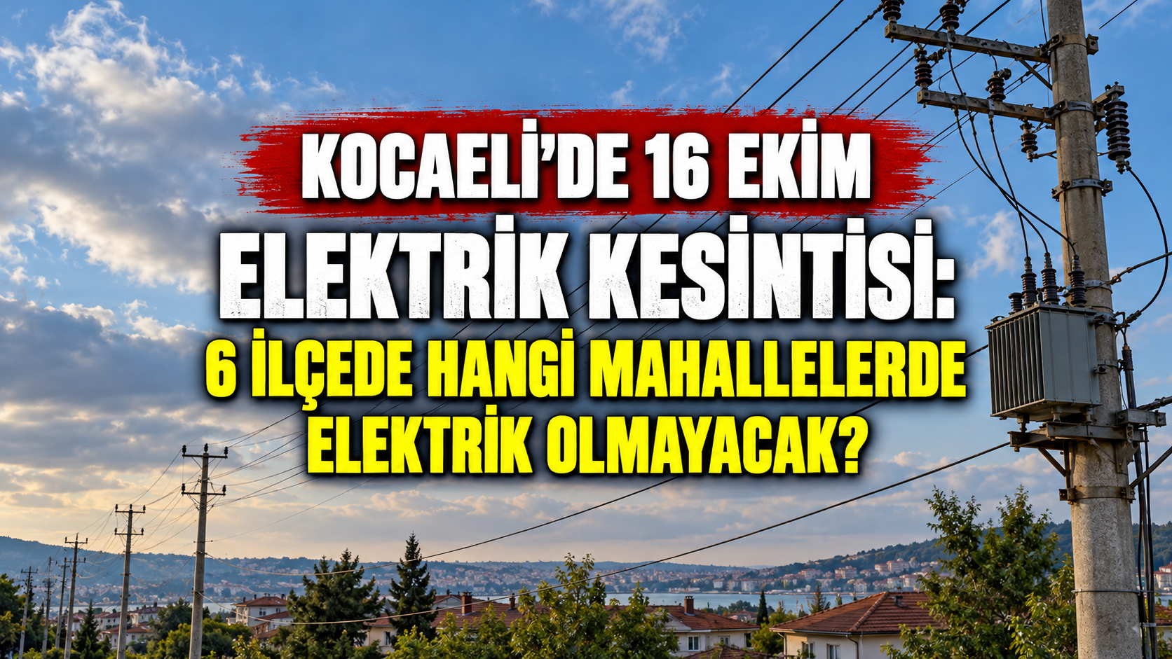 Kocaeli’de 16 Ekim elektrik kesintisi: 6 ilçede hangi mahallelerde elektrik olmayacak?