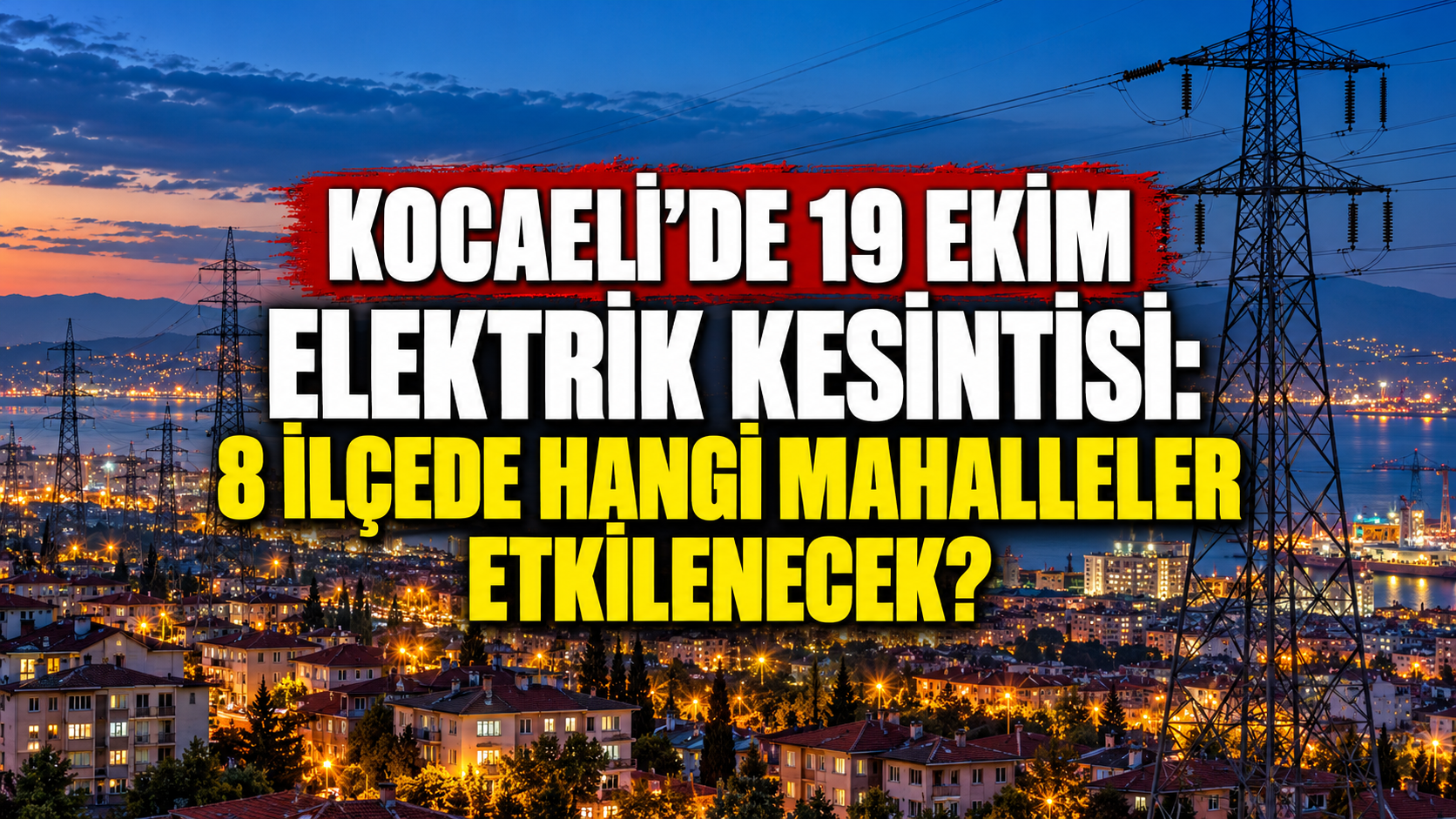 Kocaeli’de 19 Ekim elektrik kesintisi: 8 ilçede hangi mahalleler etkilenecek?