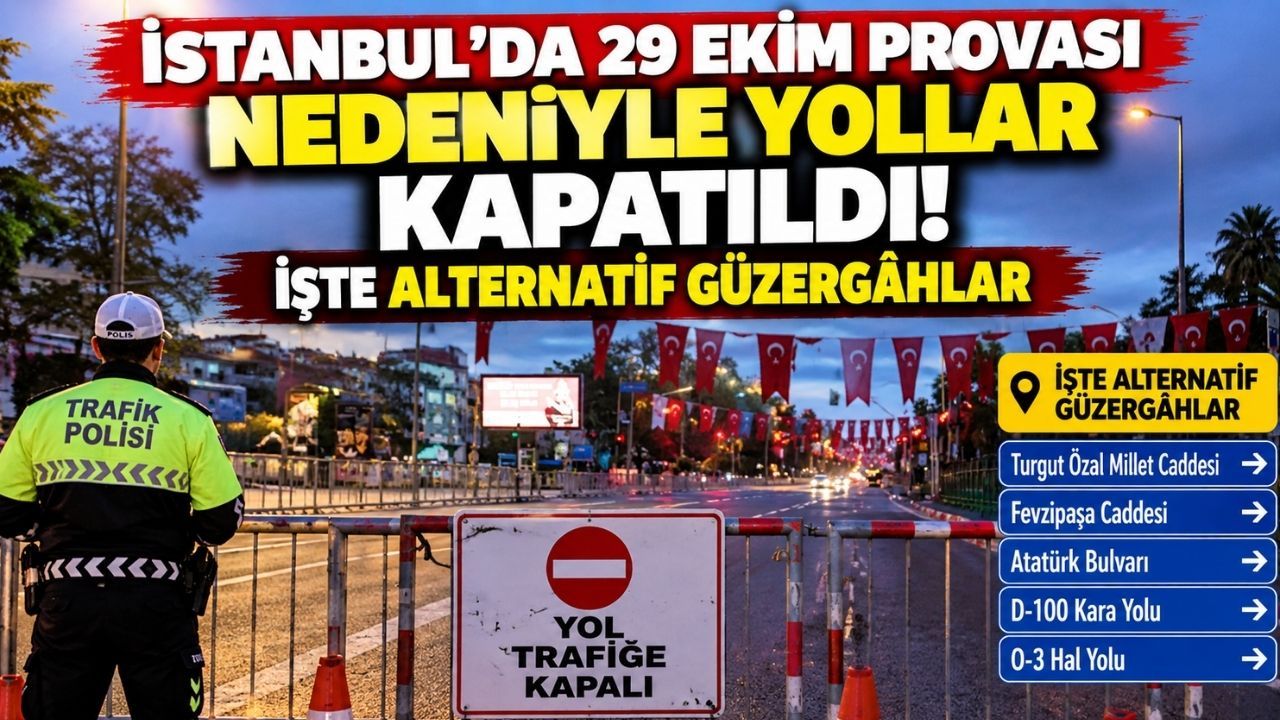 İstanbul'da 29 Ekim provası nedeniyle yollar kapatıldı! İşte alternatif güzergâhlar