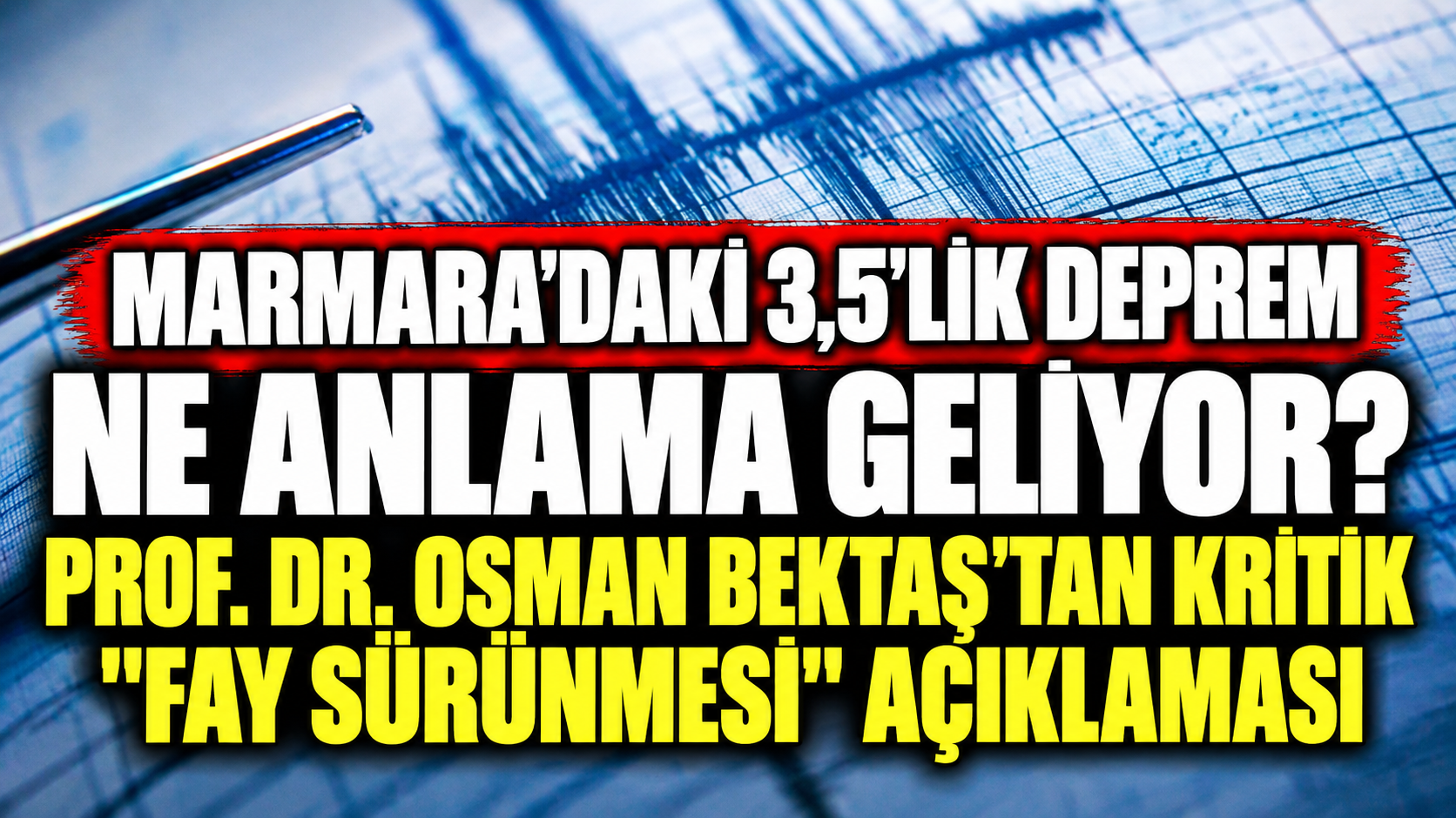 Marmara'daki 3,5'lik Deprem Ne Anlama Geliyor? Prof. Dr. Osman Bektaş'tan Kritik "Fay Sürünmesi" Açıklaması