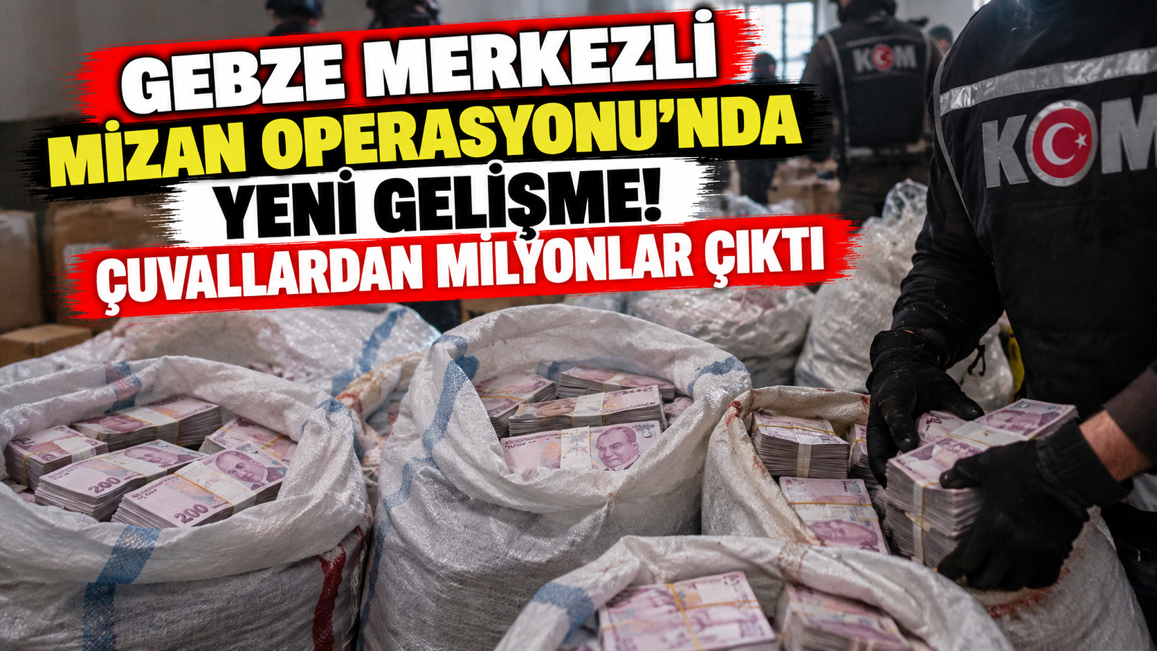 Gebze merkezli Mizan Operasyonu’nda yeni gelişme! Çuvallardan milyonlar çıktı