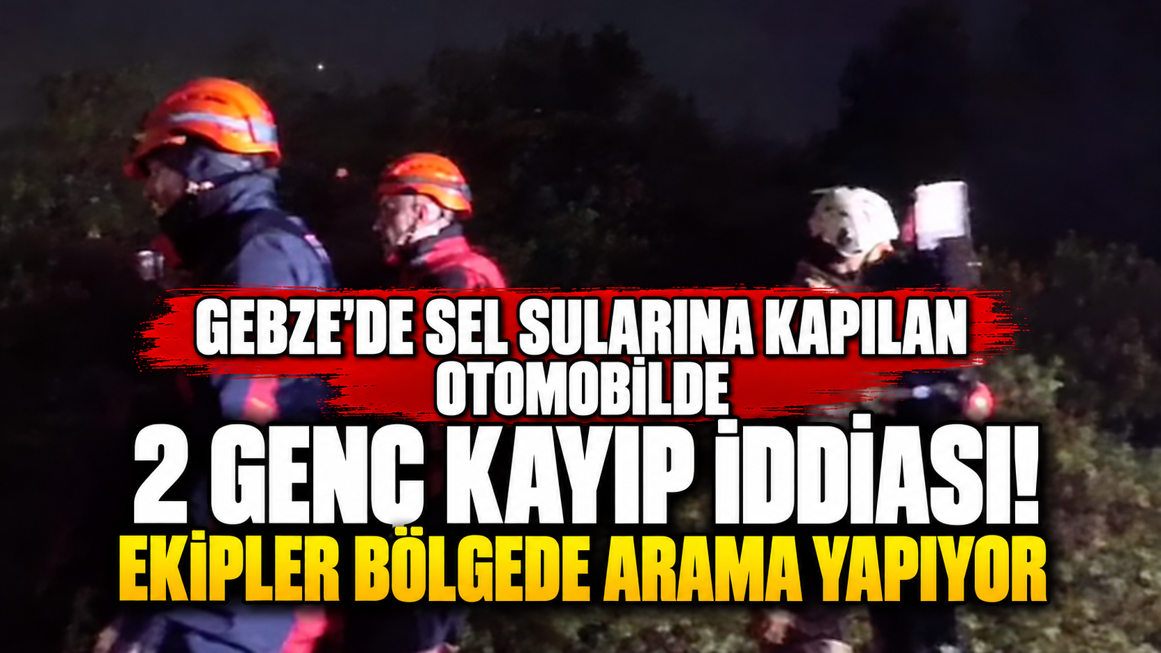 Gebze'de sel sularına kapılan otomobilde 2 genç kayıp iddiası! Ekipler bölgede arama yapıyor