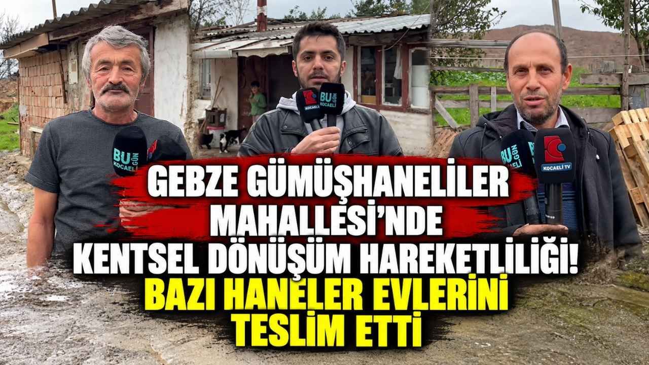 Gebze Gümüşhaneliler Mahallesi’nde Kentsel Dönüşüm Hareketliliği Bazı Haneler Evlerini Teslim Etti