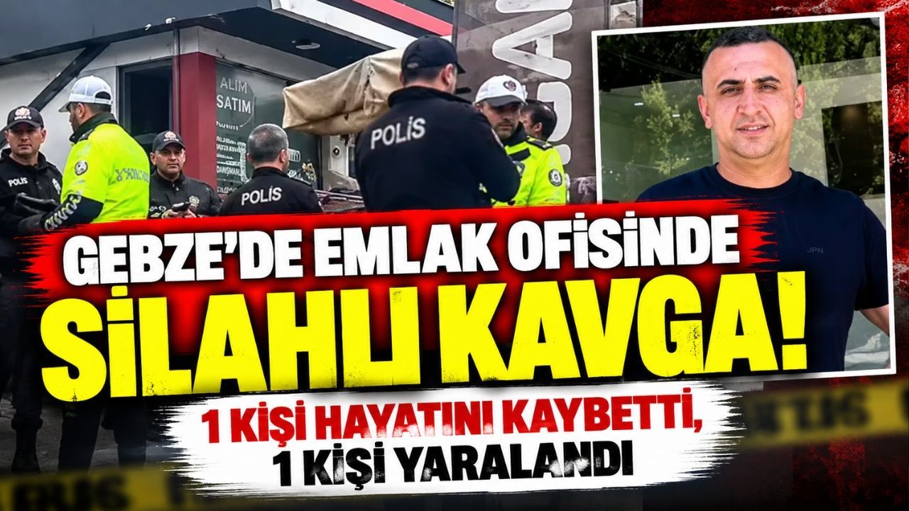 Gebze'de emlak ofisinde silahlı kavga! 1 kişi hayatını kaybetti, 1 kişi yaralandı
