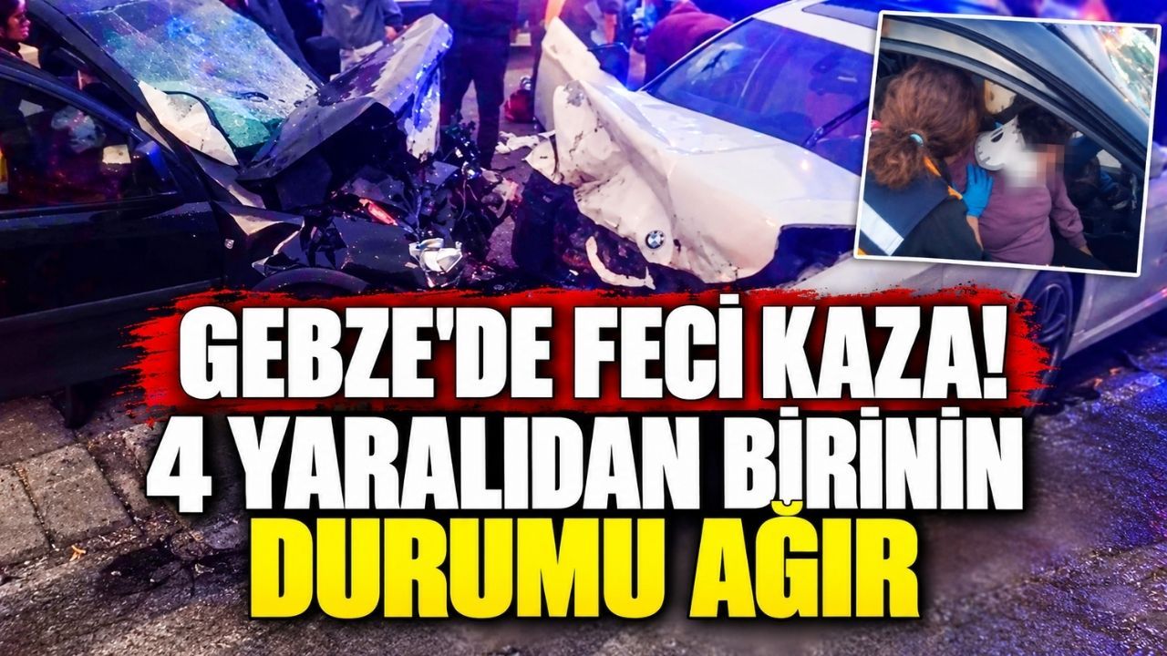 Gebze'de Feci Kaza! 4 yaralıdan birinin durumu ağır