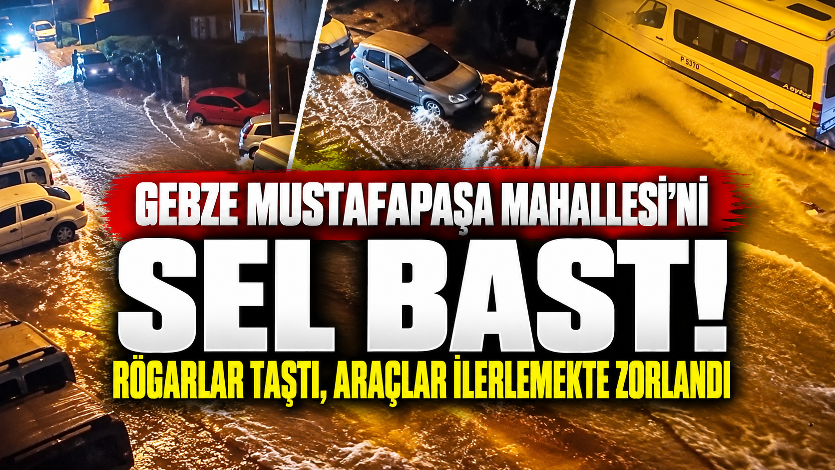 Gebze Mustafapaşa Mahallesi'ni sel bastı! Rögarlar taştı, araçlar ilerlemekte zorlandı