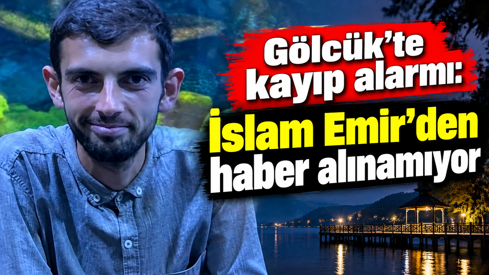 Gölcük’te kayıp alarmı: İslam Emir’den haber alınamıyor