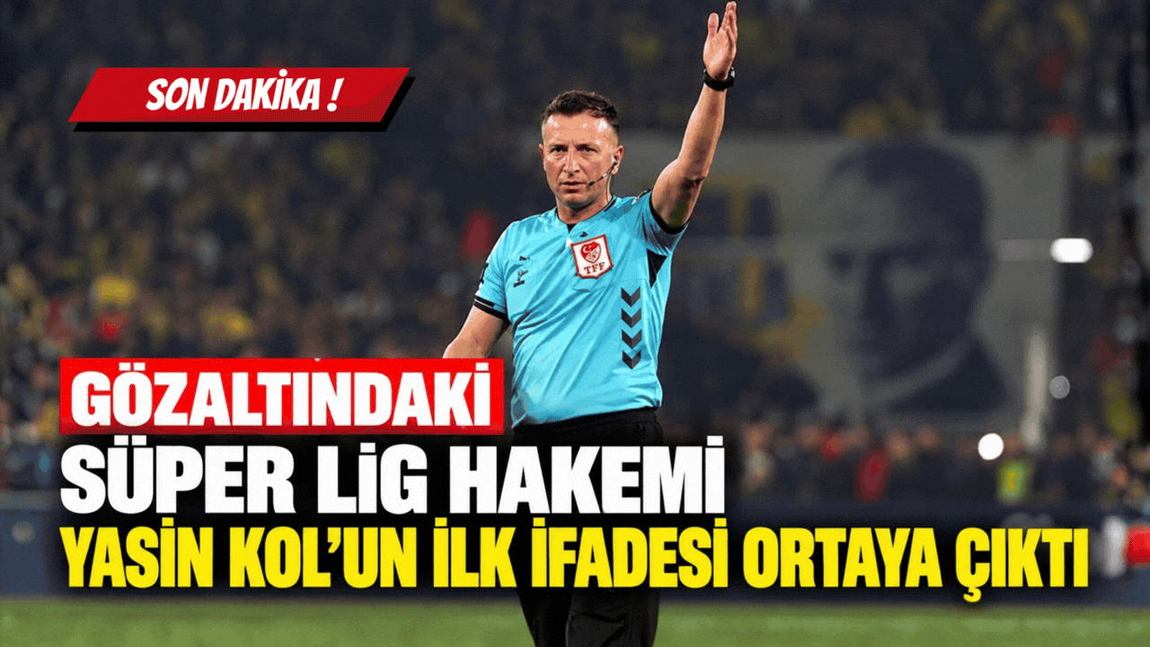 Gözaltındaki Süper Lig Hakemi Yasin Kol'un İlk İfadesi Ortaya Çıktı