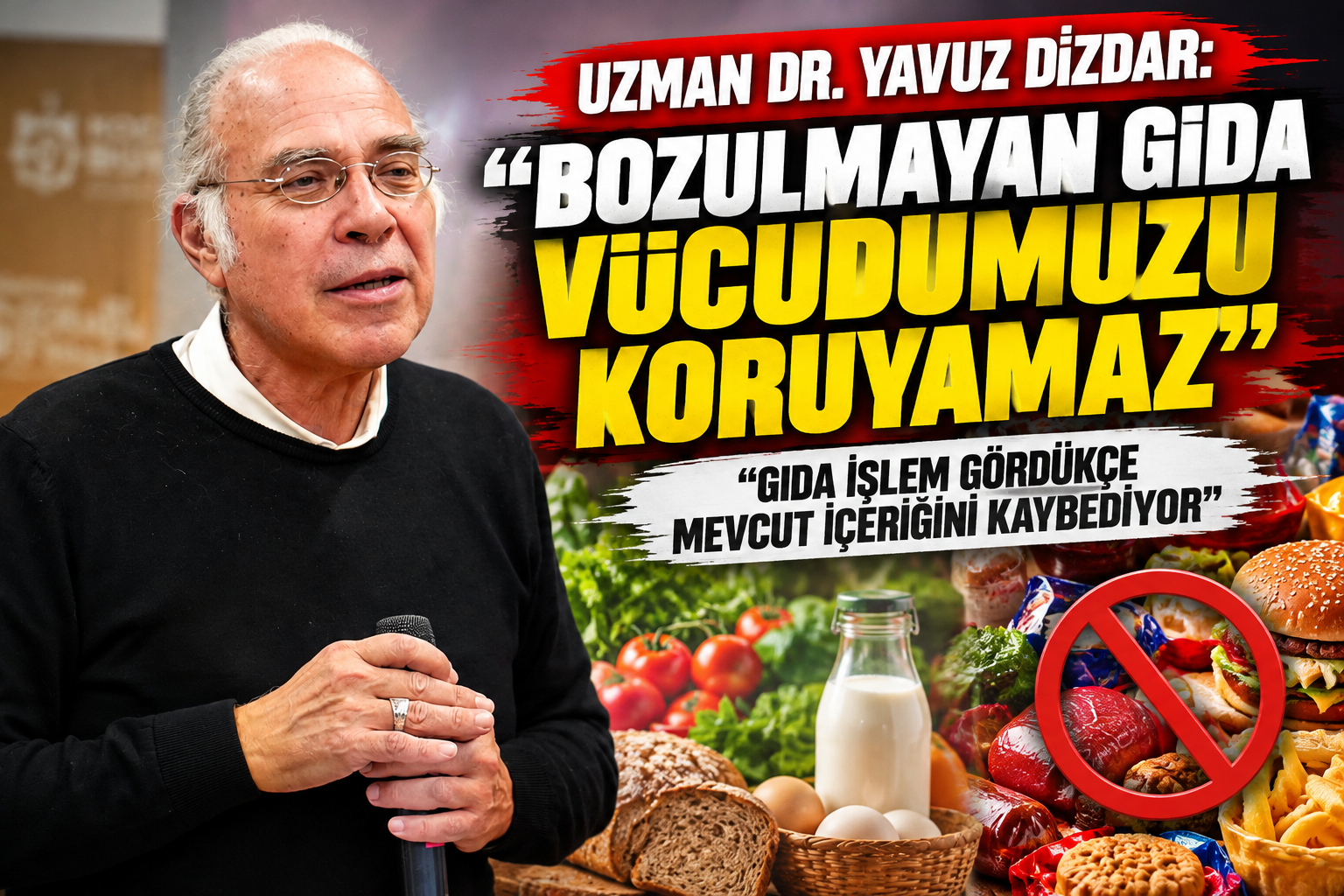 Dr. Yavuz Dizdar’dan dikkat çeken gıda uyarısı: “Bozulmayan gıda vücudumuzu koruyamaz”