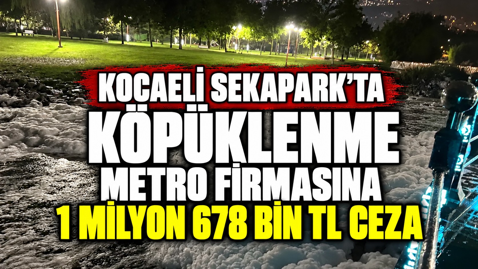 Kocaeli Sekapark’ta köpüklenme: Metro firmasına 1 milyon 678 bin TL ceza