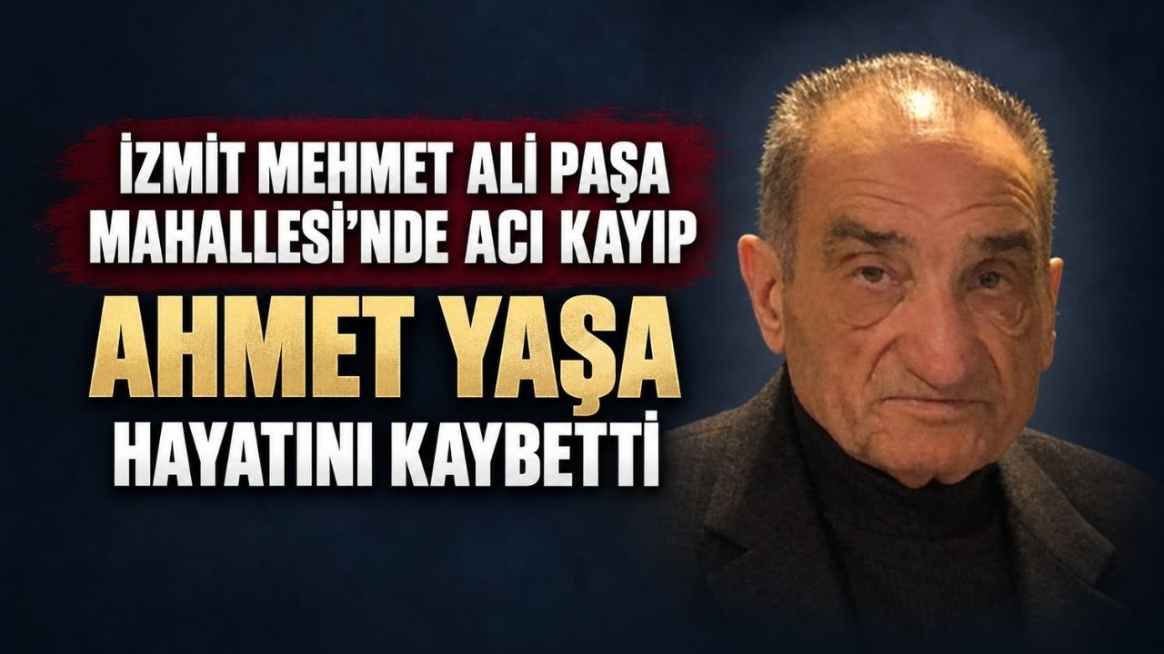 İzmit Mehmet Ali Paşa Mahallesi’nde Acı Kayıp: Ahmet Yaşa Hayatını Kaybetti