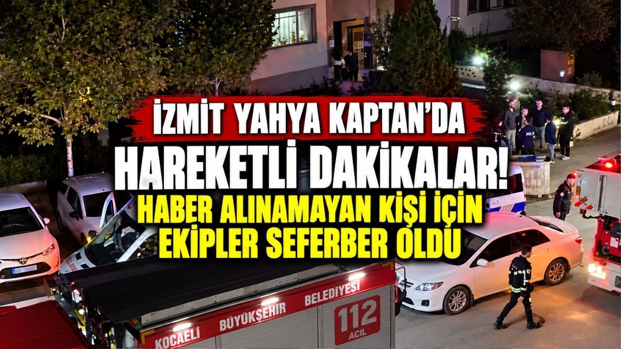 İzmit Yahya Kaptan'da hareketli dakikalar! Haber alınamayan kişi için ekipler seferber oldu
