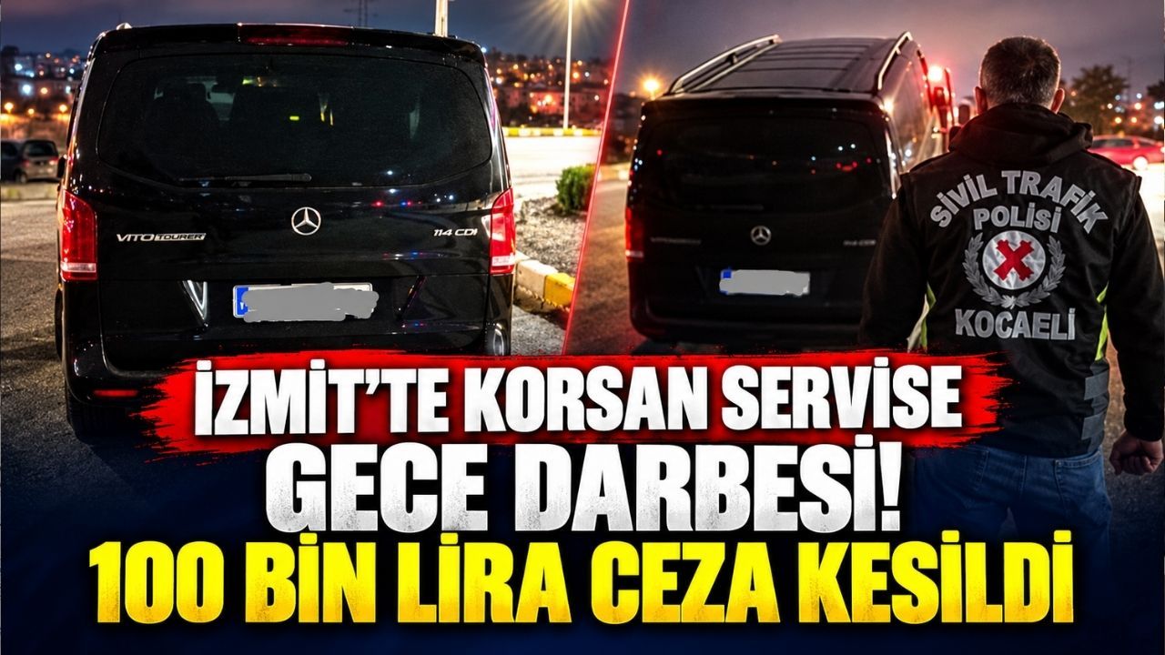 İzmit’te Korsan Servise Gece Darbesi! 100 Bin Lira Ceza Kesildi