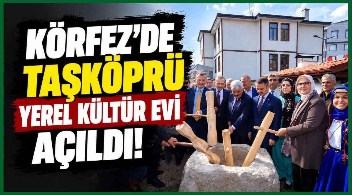 Körfez’de Taşköprü Yerel Kültür Evi açıldı! Büyükakın: Geçmiş ile gelecek arasında köprü olacak